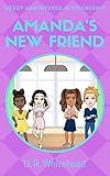 Amanda's New Friend: Middle Grade Fiction Series About Friendship (Messy Adventures in Friendship Book 2)