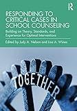 Responding to Critical Cases in School Counseling: Building on Theory, Standards, and Experience for Optimal Crisis Intervention