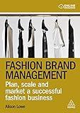 Fashion Brand Management: Plan, Scale and Market a Successful Fashion Business