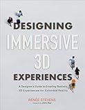 Designing Immersive 3D Experiences: A Designer's Guide to Creating Realistic 3D Experiences for Extended Reality (Voices That Matter)