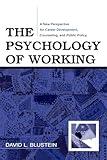 The Psychology of Working: A New Perspective for Career Development, Counseling, and Public Policy (Lea Series in Counseling and Psychotherapy)