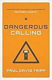 Dangerous Calling: Confronting the Unique Challenges of Pastoral Ministry (Paperback Edition)