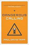 Dangerous Calling: Confronting the Unique Challenges of Pastoral Ministry (Paperback Edition)