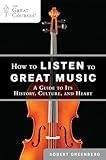 How to Listen to Great Music: A Guide to Its History, Culture, and Heart (The Great Courses)