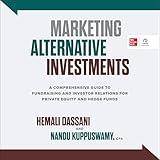 Marketing Alternative Investments: A Comprehensive Guide to Fundraising and Investor Relations for Private Equity and Hedge Funds