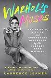Warhol's Muses: The Artists, Misfits, and Superstars Destroyed by the Factory Fame Machine