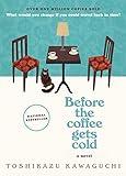 Before the Coffee Gets Cold: A Heartwarming Novel of Time Travel, Magical Realism and the Power of Healing (Before the Coffee Gets Cold Series, 1)