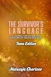 The Survivor's Language - Teen Edition: A Journal for Victims and Survivors of Trauma and Abuse