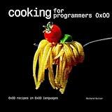 Cooking for Programmers 0x00 - Funny Nerd Cookbook - Gift For Programmers, Students, Science Geeks, Tech-savvy Foodies: 0x0D Recipes in 0x0D Languages