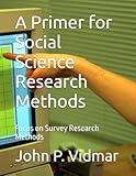 A Primer for Social Science Research Methods: Focus on Survey Research Methods