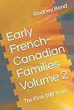 Early French-Canadian Families Volume 2: The First 100 Years (Early Franch-Canadian Families)