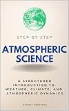 Atmospheric Science Step by Step: A Structured Introduction to Weather, Climate, and Atmospheric Dynamics (Step By Step Subject Guides)