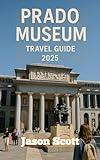 Prado Museum Travel Guide: Your Inside Guide to the Prado Museum — With Stunning Pictures to Inspire Your Journey