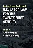 The Cambridge Handbook of U.S. Labor Law for the Twenty-First Century (Cambridge Law Handbooks)