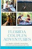 Florida Couples Adventure: 100 Budget-Friendly Attractions, Activities, and Restaurants for Two (Florida Travel Adventures)