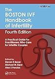 The Boston IVF Handbook of Infertility: A Practical Guide for Practitioners Who Care for Infertile Couples, Fourth Edition (Reproductive Medicine and Assisted Reproductive Techniques)