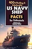 400+ Riveting & Unbelievable US Navy Ship Facts for Enthusiasts: Explore Maritime Legends, Naval Maneuvers, Cutting-Edge Technology & Much More! (The ... Naval History Buffs & Maritime Aficionados)