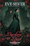 Darkest at Dusk: Haunted Historical Gothic Mystery Romance (Revenant Roses)