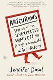 ArtCurious: Stories of the Unexpected, Slightly Odd, and Strangely Wonderful in Art History