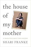 The House of My Mother: A Daughter's Quest for Freedom