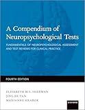 A Compendium of Neuropsychological Tests: Fundamentals of Neuropsychological Assessment and Test Reviews for Clinical Practice