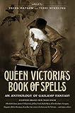 Queen Victoria's Book of Spells: An Anthology of Gaslamp Fantasy