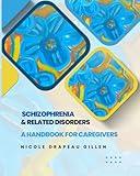 Schizophrenia & Related Disorders: A Handbook for Caregivers