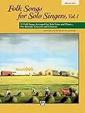 Folk Songs for Solo Singers, Vol 1: 11 Folk Songs Arranged for Solo Voice and Piano . . . For Recitals, Concerts, and Contests (Medium High Voice)