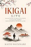 Ikigai: Un viaje entre la ciencia, la filosofía y la cultura japonesa para descubrir el sentido de la vida (Spanish Edition)