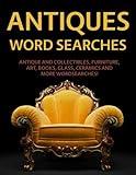 Antiques Word Searches: Antique and Collectibles, Furniture, Art, Books, Glass, Ceramics and More Wordsearches!