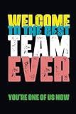 Welcome To The Best Team Ever. You're One Of Us Now: New Employee Lined Journal Notebook, To The Gag Team For Ever Boss, Adults, Employees Book Gift, 6x9 in. Blank Lined, 100 Pages