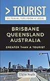 Greater Than a Tourist – Brisbane Queensland Australia: 50 Travel Tips from a Local (Greater Than a Tourist Australia & Oceania)