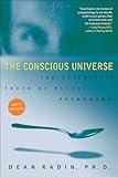 The Conscious Universe: The Scientific Truth of Psychic Phenomena