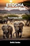 ETOSHA NATIONAL PARK Travel Guide 2025: Insider Tips for an Unforgettable Trip