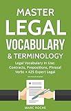 Master Legal Vocabulary & Terminology- Legal Vocabulary In Use: Contracts, Prepositions, Phrasal Verbs + 425 Expert Legal Documents & Templates (Law Books ... Writing, Vocabulary & Terminology Book 1)