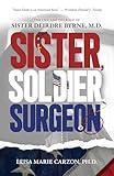 Sister, Soldier, Surgeon: The Life and Courage of Sister Deirdre Byrne, M.D.