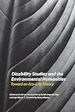 Disability Studies and the Environmental Humanities: Toward an Eco-Crip Theory