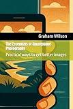 The Essentials of Smartphone Photography: Practical ways to get better images (Photographic Theory into Practice)