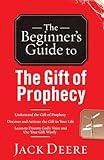 The Beginner's Guide to the Gift of Prophecy (Beginner's Guides (Servant)) by Jack Deere (1-Jan-2001) Paperback