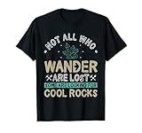 Some Are Looking For Cool Rocks - Geologist Geode Hunter T-Shirt