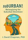 subURBAN!: Reimagining the Suburban Downtown
