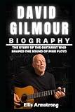 David Gilmour Biography: The Story of the Guitarist Who Shaped the Sound of Pink Floyd