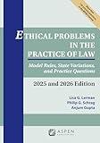 Ethical Problems in the Practice of Law: Model Rules, State Variations, and Practice Questions 2025 and 2026 Edition (Supplements)