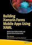 Building Xamarin.Forms Mobile Apps Using XAML: Mobile Cross-Platform XAML and Xamarin.Forms Fundamentals