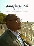 Good To Great Stories: A Small Business Documentary