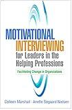 Motivational Interviewing for Leaders in the Helping Professions: Facilitating Change in Organizations (Applications of Motivational Interviewing Series)