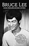 Bruce Lee: A Life From Beginning to End (Biographies of Actors)