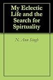 My Eclectic Life and the Search for Spirtuality
