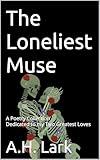 The Loneliest Muse: Poetry as a young woman learns how to navigate love and heartbreak through her different relationships