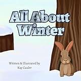 All About Winter: A Book About Winter for Kids Ages 2-7 (All About Seasons for Kids)